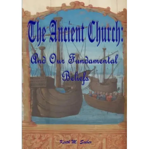 The Ancient Church: And Our Fundamental Beliefs
