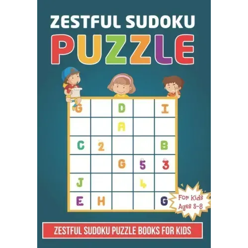 Zestful Sudoku Puzzle Book For Kids Ages 3 - 8: Brain Games 150 Zestful Sudoku Puzzles Activity Books For Kids 3-8 Year Old - Sudoku Puzzle for Clever