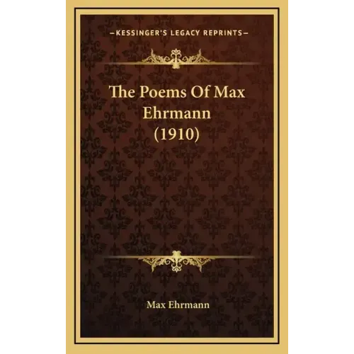 The Poems of Max Ehrmann (1910)