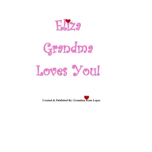 Eliza Grandma Loves You!: Created & Published By: Grandma Irene Lopez