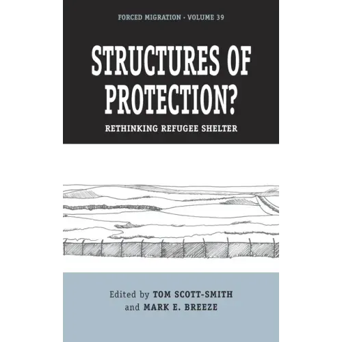 Structures of Protection?: Rethinking Refugee Shelter
