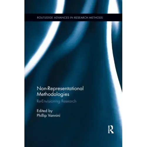 Non-Representational Methodologies: Re-Envisioning Research