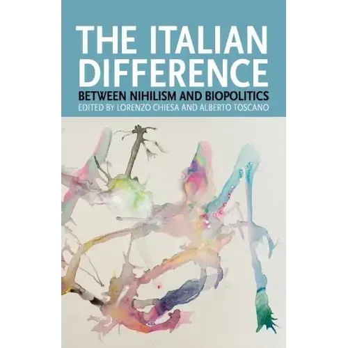 The Italian Difference: Between Nihilism and Biopolitics