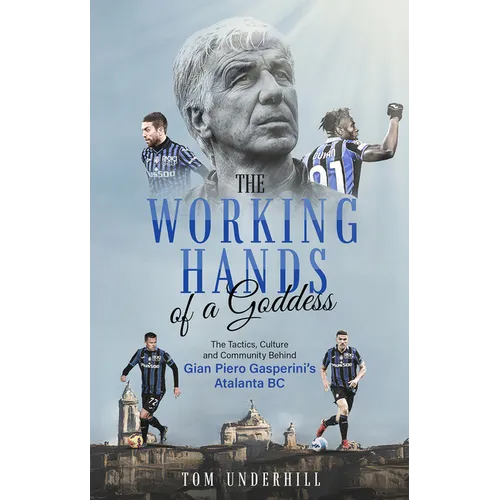 The Working Hands of a Goddess: The Tactics, Culture and Community Behind Gian Piero Gasperini's Atalanta BC