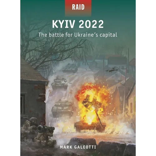 Kyiv 2022: The Battle for Ukraine's Capital
