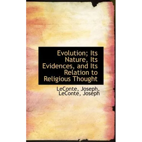 Evolution; Its Nature, Its Evidences, and Its Relation to Religious Thought