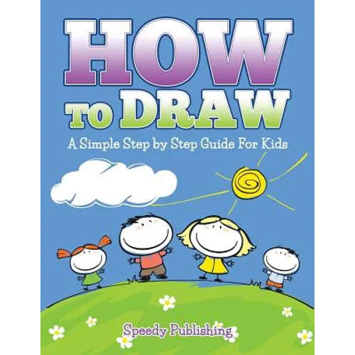 How To Draw: A Simple Step by Step Guide For Kids