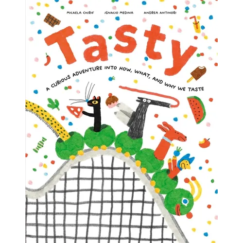 Tasty: A Curious Adventure Into How, What, and Why We Taste