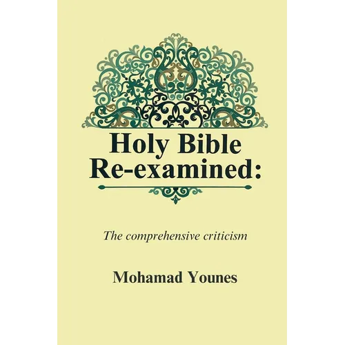Holy Bible Re-examined: The comprehensive criticism