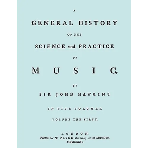 A General History of the Science and Practice of Music. Vol.1 of 5. [Facsimile of 1776 Edition of Vol.1.]