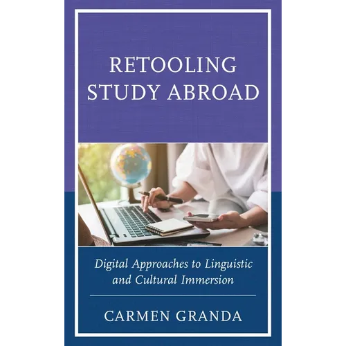 Retooling Study Abroad: Digital Approaches to Linguistic and Cultural Immersion