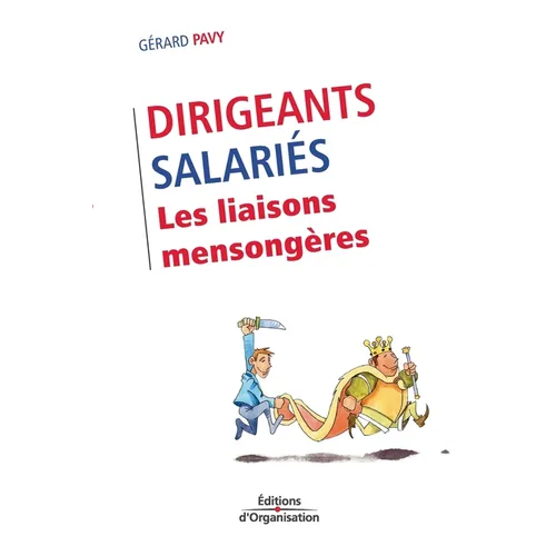 Dirigeants/Salariés. Les liaisons mensongères