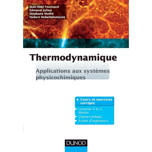Thermodynamique - Applications aux systèmes physicochimiques. Cours et exercices corrigés: Applications aux systèmes physicochimiques. Cours et exerci