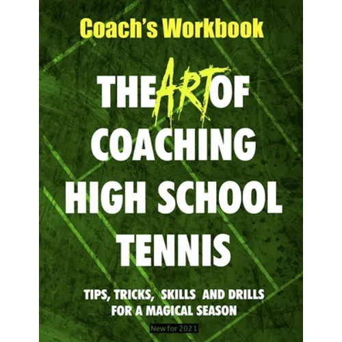 The Art of Coaching High School Tennis: Coach's Workbook