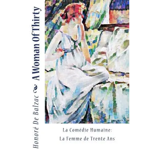 A Woman Of Thirty: La Comédie Humaine: La Femme de Trente Ans
