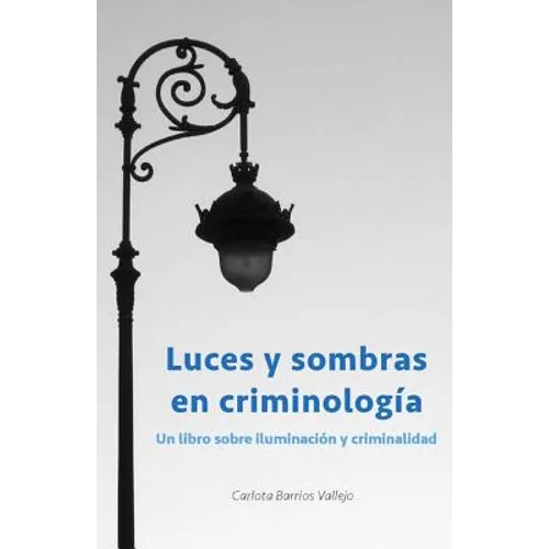Luces y sombras en Criminología: Un libro sobre iluminación y criminalidad