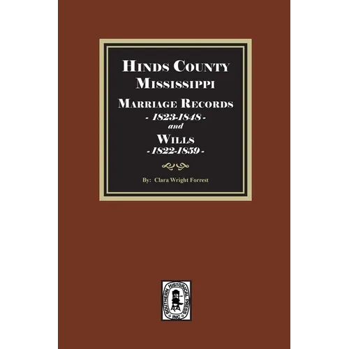 Hinds County, Mississippi Marriage Records, 1823-1848 and Will, 1822-1859