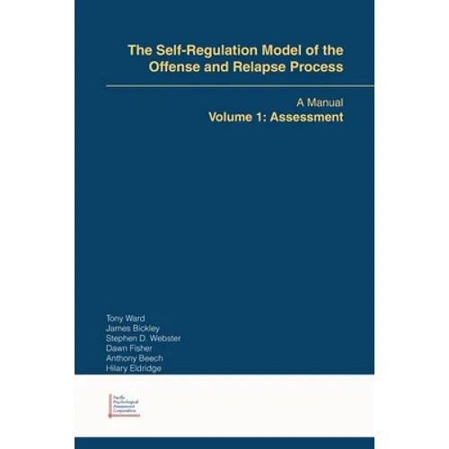 The Self-Regulation Model of the Offense and Relapse Process: A Manual Volume 1: Assessment