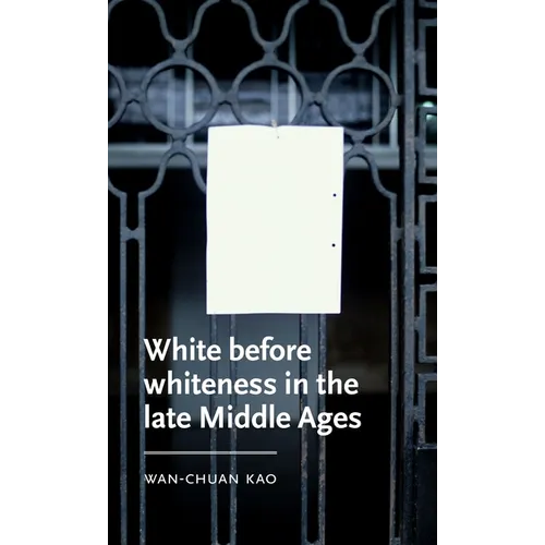 White Before Whiteness in the Late Middle Ages