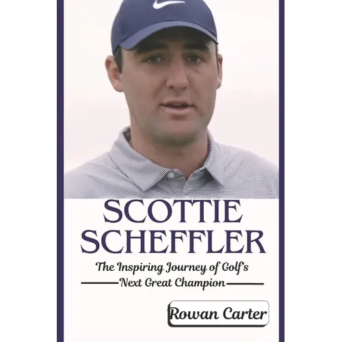 Scottie Scheffler: The Inspiring Journey of Golf's Next Great Champion
