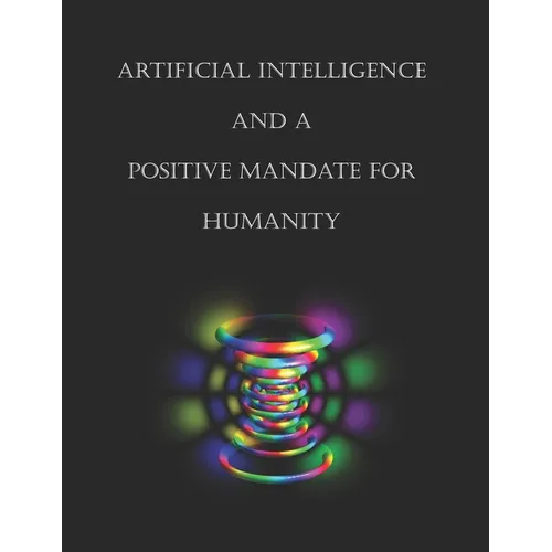 Artificial Intelligence and a Positive Mandate for Humanity