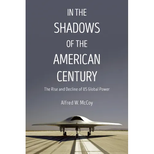 In the Shadows of the American Century: The Rise and Decline of US Global Power