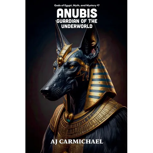 Anubis, Guardian of the Underworld