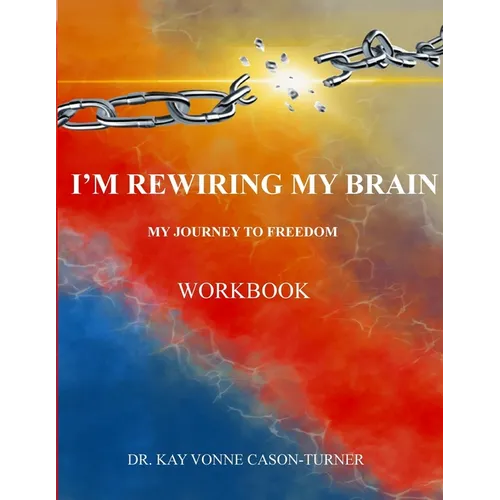 I'm Rewiring My Brain: My Journey To Freedom- Workbook