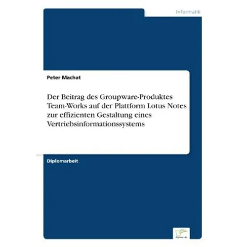 Der Beitrag des Groupware-Produktes Team-Works auf der Plattform Lotus Notes zur effizienten Gestaltung eines Vertriebsinformationssystems