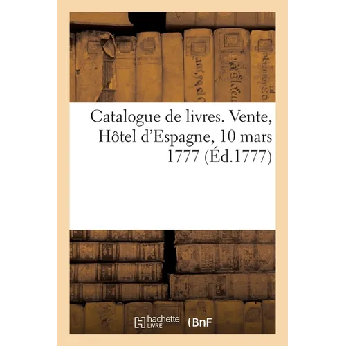 Catalogue de livres. Vente, Hôtel d'Espagne, 10 mars 1777