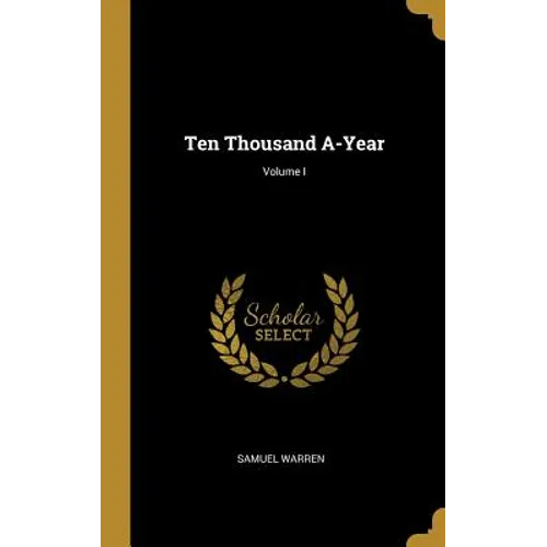 Ten Thousand A-Year; Volume I