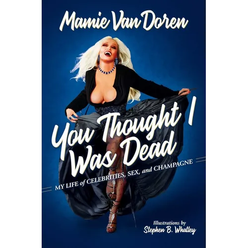 You Thought I Was Dead: My Life of Celebrities, Sex, and Champagne