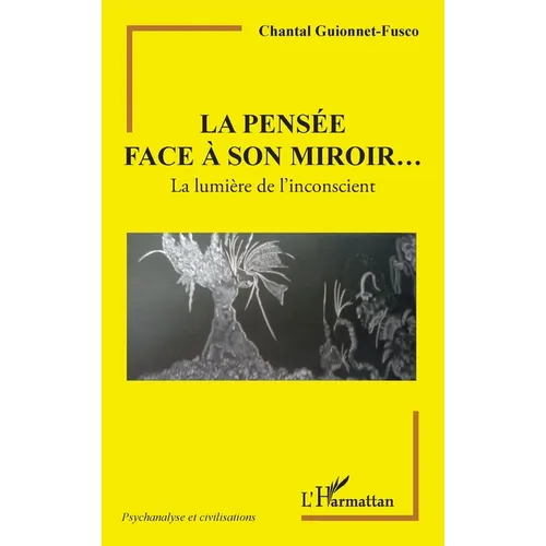 La pensée face à son miroir...: La lumière de l'inconscient