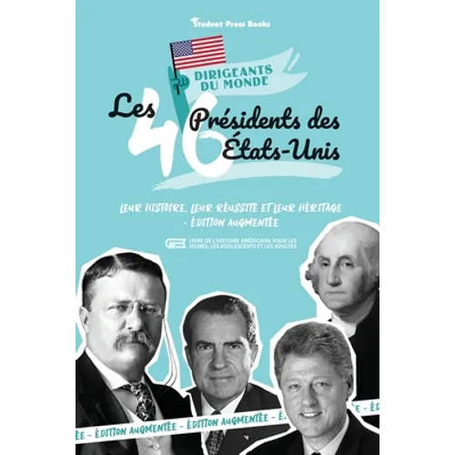 Les 46 présidents des États-Unis: Leur histoire, leur réussite et leur héritage - Édition augmentée (livre de l'Histoire américaine pour les jeunes, l