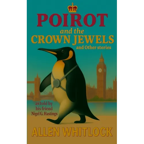 Poirot and the Crown Jewels and other stories: as narrated by his friend, Nigel G. Hastings