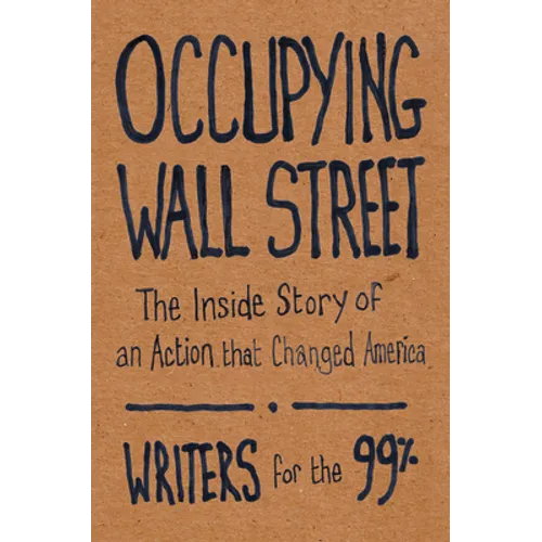 Occupying Wall Street: The Inside Story of an Action That Changed America
