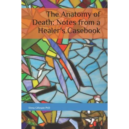 The Anatomy of Death: Notes from a Healer's Casebook