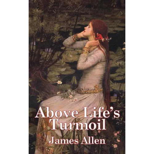 Above Life's Turmoil: A New Thought Classic on Self-Mastery and Inner Peace