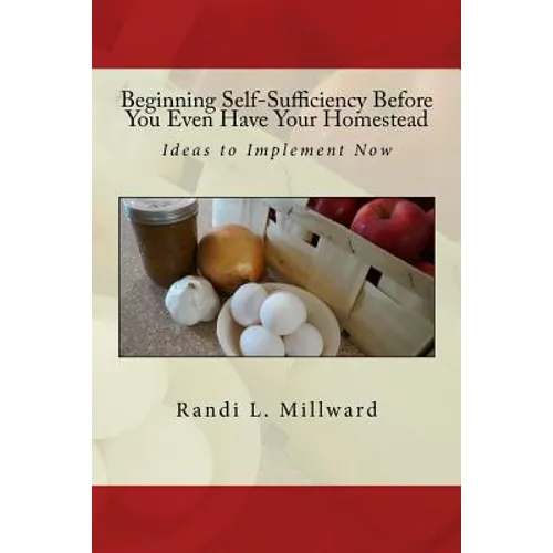 Beginning Self-Sufficiency Before You Even Have Your Homestead: Ideas to Implement Now