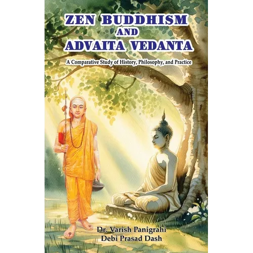 Zen Buddhism and Advaita Vedanta: A Comparative Study of History, Philosophy, and Practice