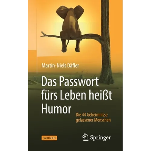 Das Passwort Fürs Leben Heißt Humor: Die 44 Geheimnisse Gelassener Menschen