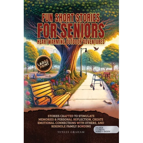 Fun Short Stories for Seniors: Stories Crafted to Stimulate Memories & Personal Reflection, Create Emotional Connections With Others, and Rekindle Fam