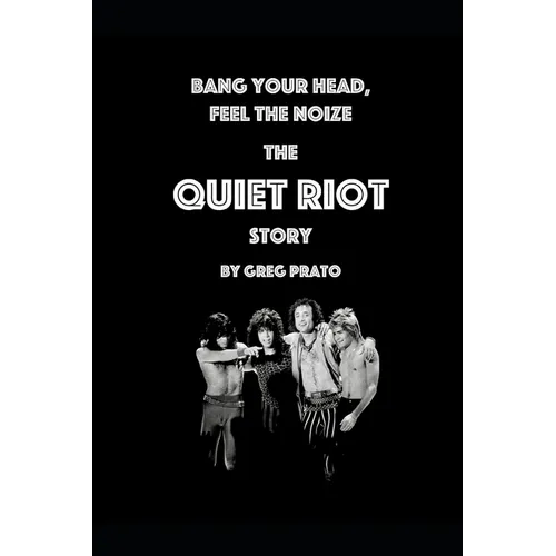 Bang Your Head, Feel the Noize: The Quiet Riot Story