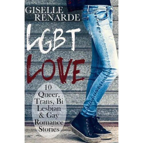 LGBT Love: 10 Queer, Trans, Bi, Lesbian and Gay Romance Stories