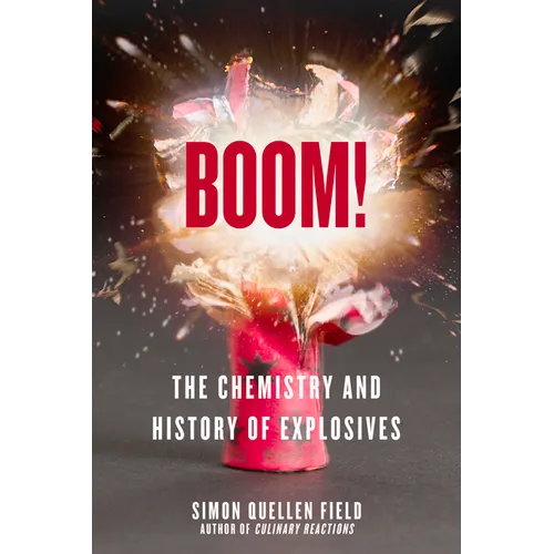 Boom!: The Chemistry and History of Explosives