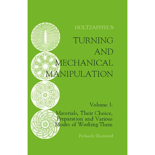 Turning and Mechanical Manipulation: Materials, Their Choice, Preparation and Various Modes of Working Them