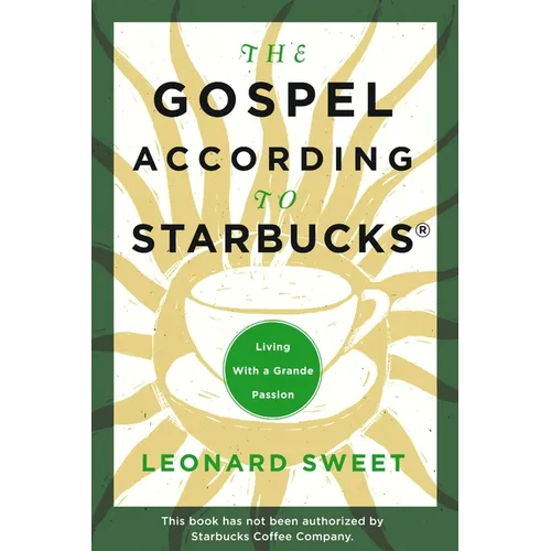 The Gospel According to Starbucks: Living with a Grande Passion