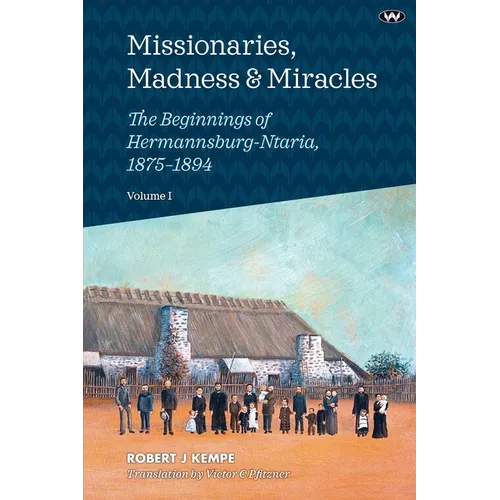 Missionaries, Madness & Miracles Vol. 1: The Beginnings of Hermannsburg-Ntaria, 1875-1894