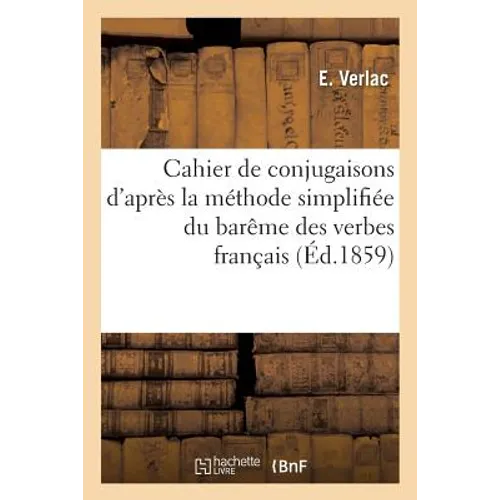 Cahier de Conjugaisons d'Après La Méthode Simplifiée Du Barême Des Verbes Français: À l'Usage Des Classes Primaires
