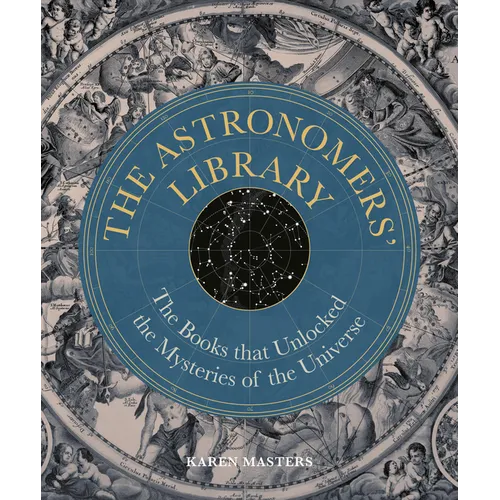 Astronomers' Library: The Books That Unlocked the Mysteries of the Universe